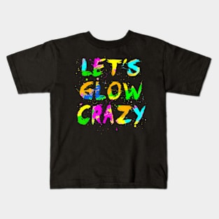 Let Glow Crazy Retro Colorful Quote Group Team Tie Dye Kids T-Shirt